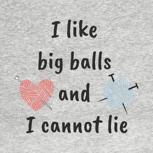 I Like Big Balls Knitting T Shirt Teepublic 